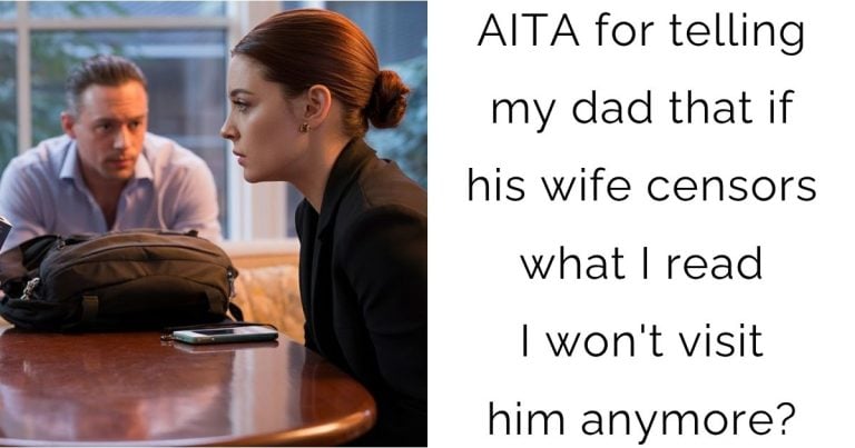 AITA for telling my dad that if his wife censors what I read I won’t visit him anymore?