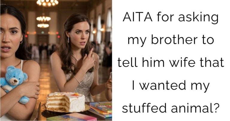AITA for asking my brother to tell him wife that I wanted my stuffed animal?
