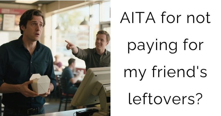 AITA for not paying for my friend’s leftovers?