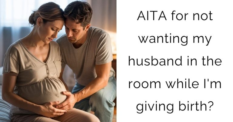 AITA for not wanting my husband in the room while I’m giving birth?