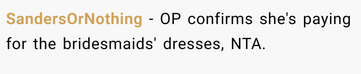 SandersOrNothing − OP confirms she's paying for the bridesmaids' dresses, NTA.
