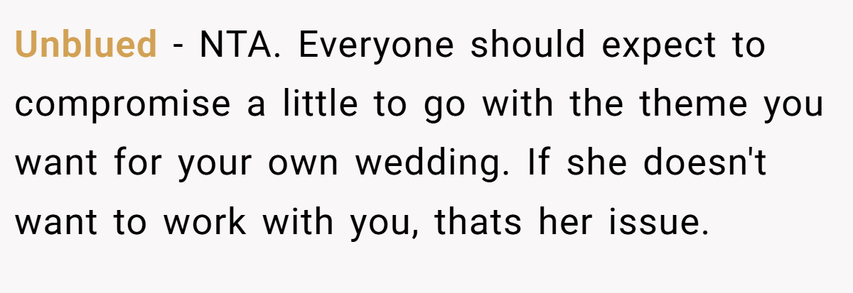 Unblued − NTA. Everyone should expect to compromise a little to go with the theme you want for your own wedding. If she doesn't want to work with you, thats her issue.