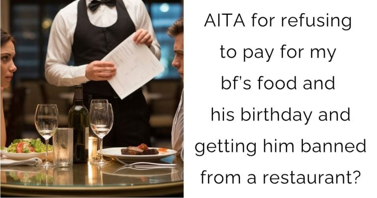 AITA for refusing to pay for my bf’s food and his birthday and getting him banned from a restaurant?