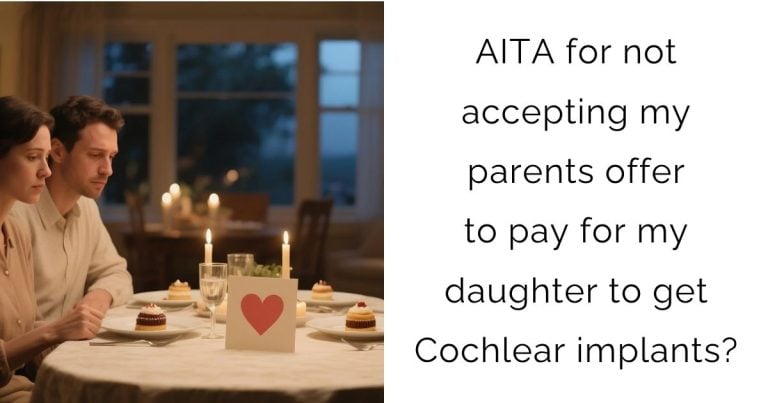 AITA for not accepting my parents offer to pay for my daughter to get Cochlear implants?
