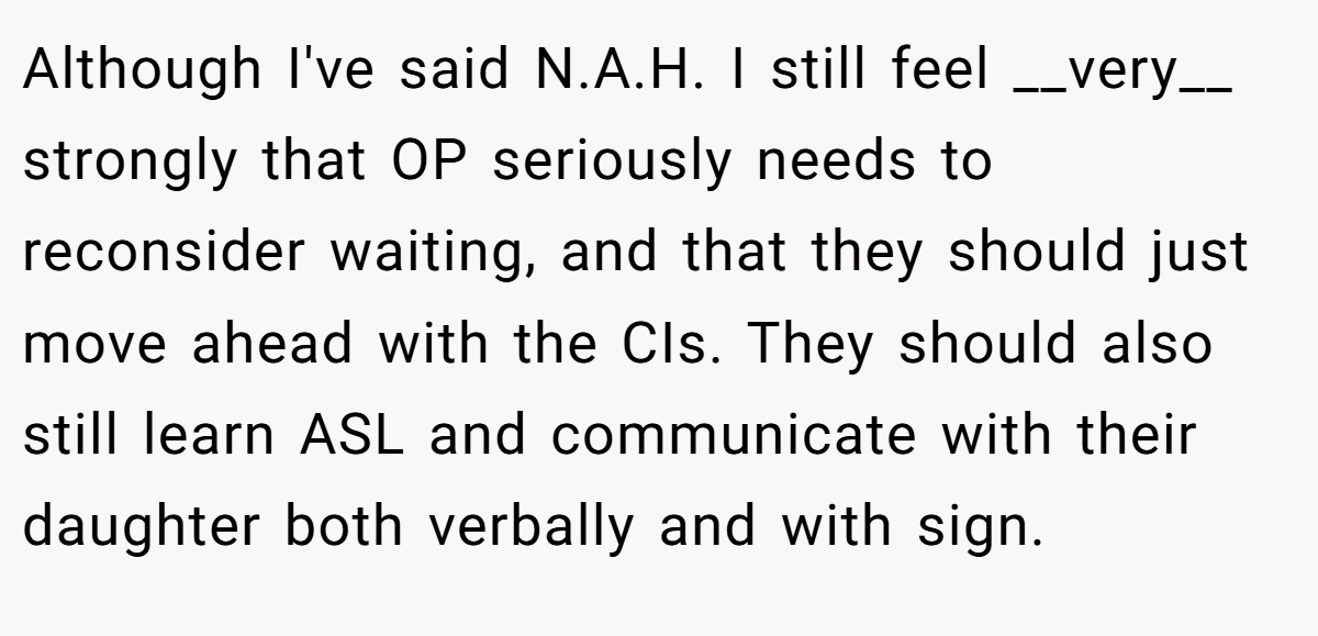 Although I've said N.A.H. I still feel __very__ strongly that OP seriously needs to reconsider waiting, and that they should just move ahead with the CIs. They should also still learn ASL and communicate with their daughter both verbally and with sign.