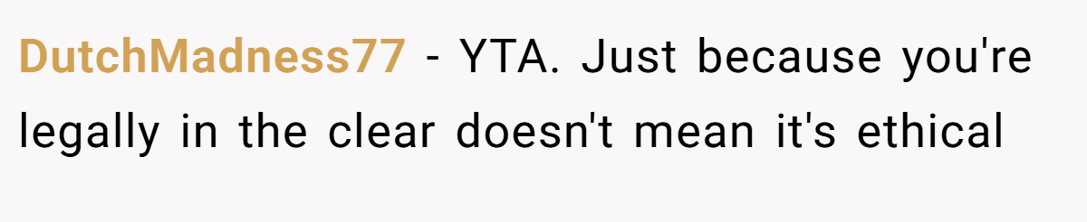 DutchMadness77 − YTA. Just because you're legally in the clear doesn't mean it's ethical