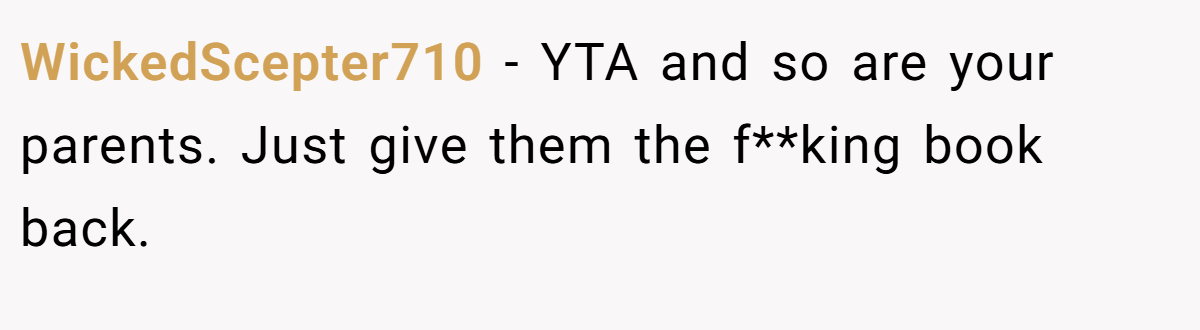 WickedScepter710 − YTA and so are your parents. Just give them the f**king book back.