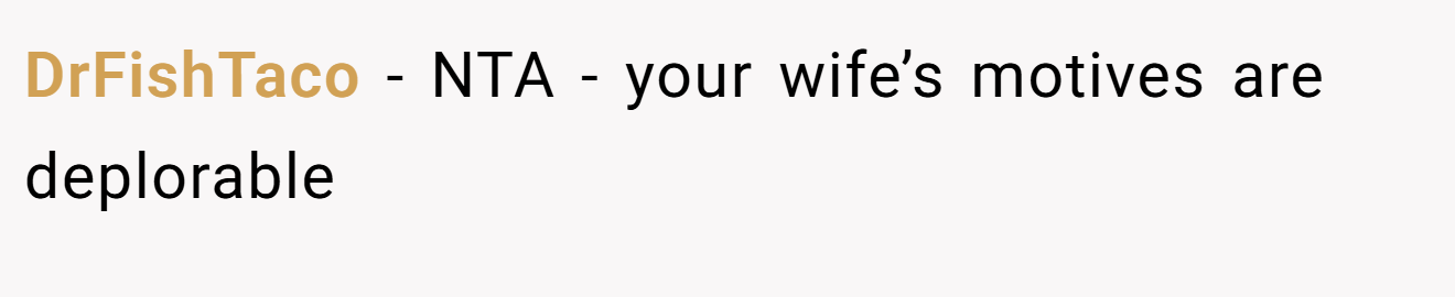 DrFishTaco - NTA - your wife’s motives are deplorable