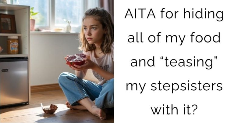 AITA for hiding all of my food and “teasing” my stepsisters with it?