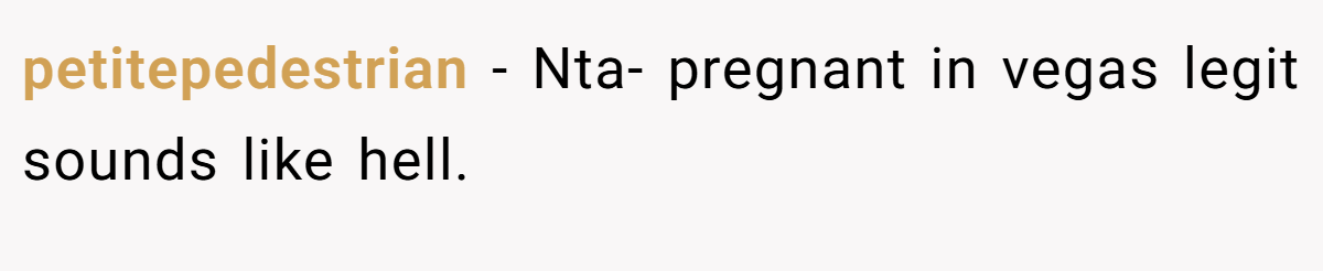 petitepedestrian − Nta- pregnant in vegas legit sounds like hell.