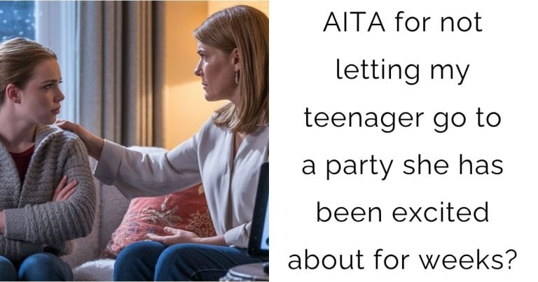 AITA for not letting my teenager go to a party she has been excited about for weeks?