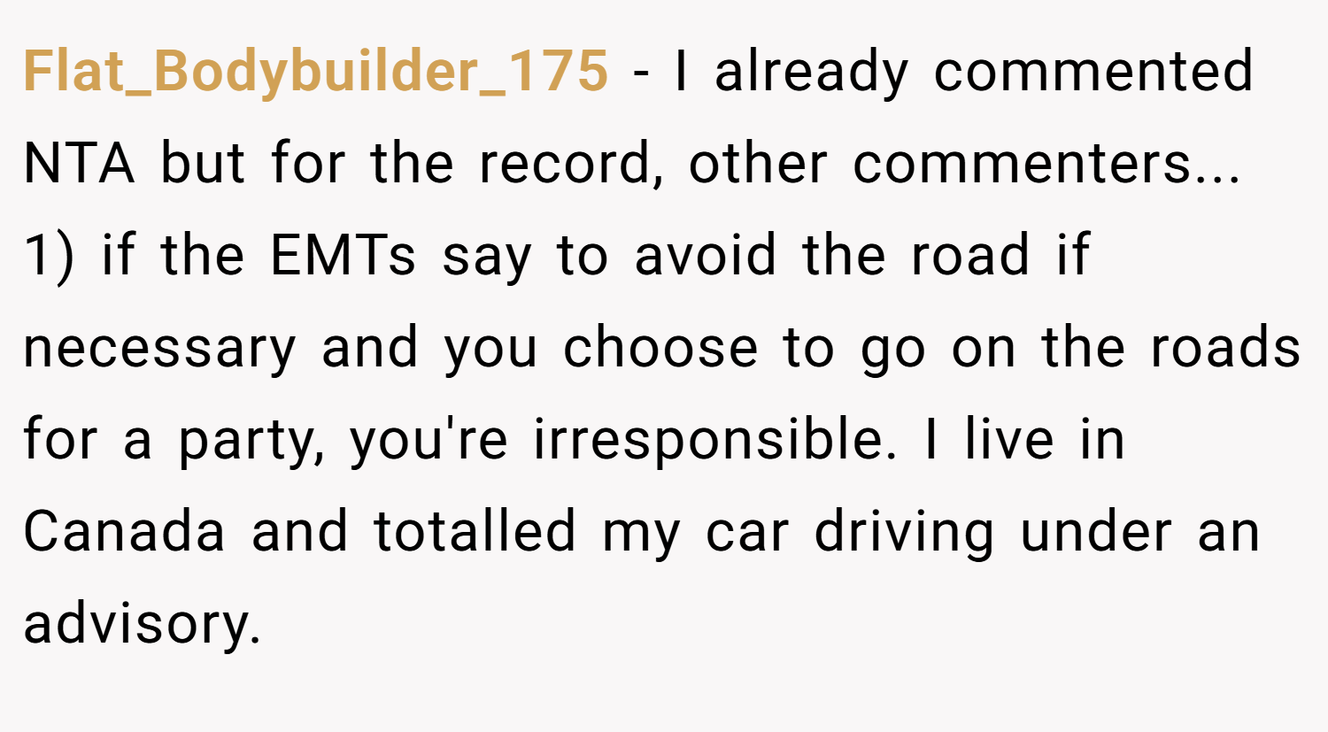 Flat_Bodybuilder_175 − I already commented NTA but for the record, other commenters... 1) if the EMTs say to avoid the road if necessary and you choose to go on the roads for a party, you're irresponsible. I live in Canada and totalled my car driving under an advisory.