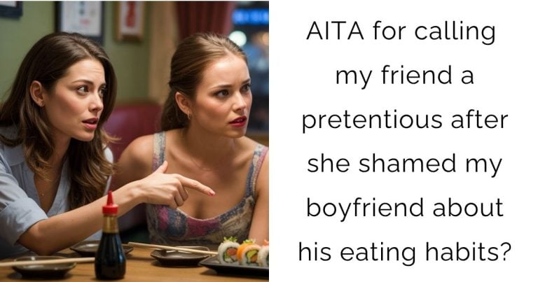 AITA for calling my friend a pretentious after she shamed my boyfriend about his eating habits?