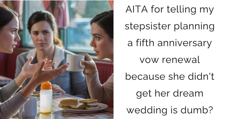AITA for telling my stepsister planning a fifth anniversary vow renewal because she didn’t get her dream wedding is dumb?