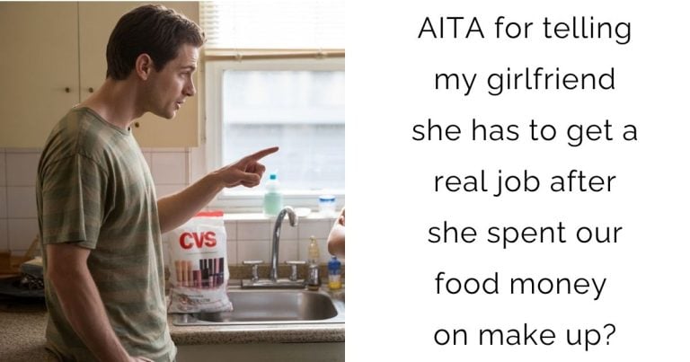 AITA for telling my girlfriend she has to get a real job after she spent our food money on make up?