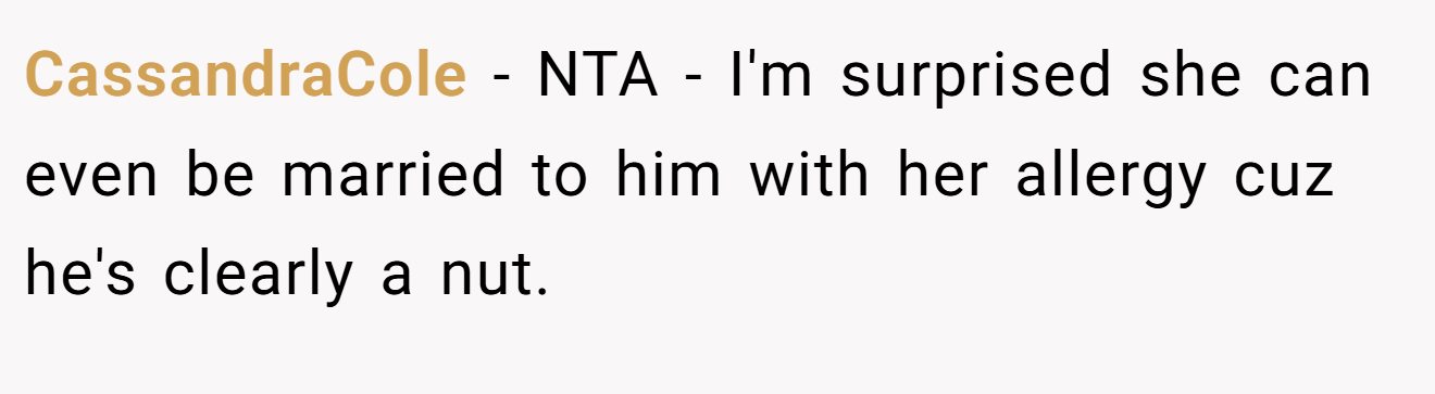 CassandraCole - NTA - I'm surprised she can even be married to him with her allergy cuz he's clearly a nut.
