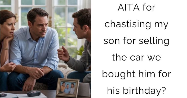 AITA for chastising my son for selling the car we bought him for his birthday?