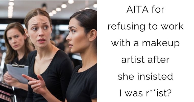 AITA for refusing to work with a makeup artist after she insisted I was r**ist?