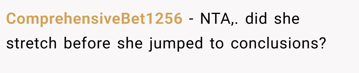 ComprehensiveBet1256 − NTA,. did she stretch before she jumped to conclusions?