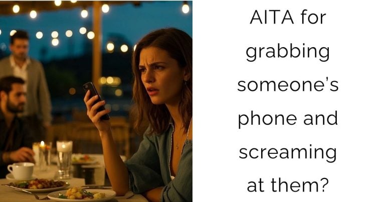 AITA for grabbing someone’s phone and screaming at them?