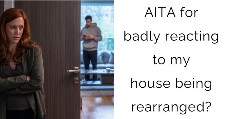 AITA for badly reacting to my house being rearranged?