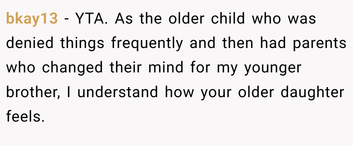 bkay13 − YTA. As the older child who was denied things frequently and then had parents who changed their mind for my younger brother, I understand how your older daughter feels.