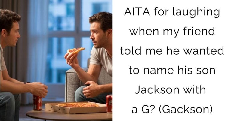 AITA for laughing when my friend told me he wanted to name his son Jackson with a G? (Gackson)