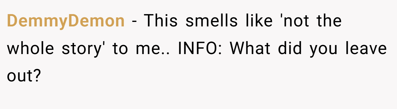 DemmyDemon - This smells like 'not the whole story' to me.. INFO: What did you leave out?
