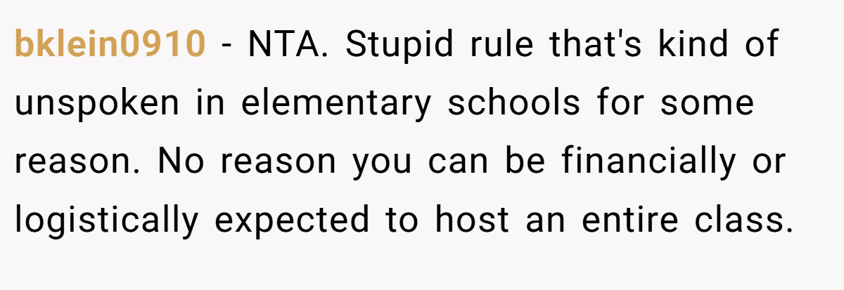 bklein0910 − NTA. Stupid rule that's kind of unspoken in elementary schools for some reason. No reason you can be financially or logistically expected to host an entire class.
