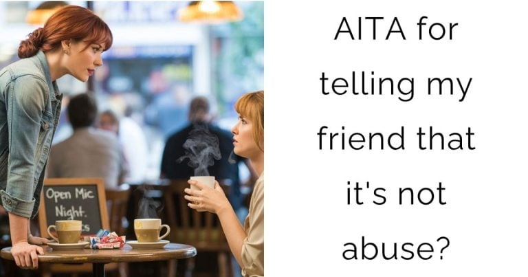 AITA for telling my friend that it’s not abuse?