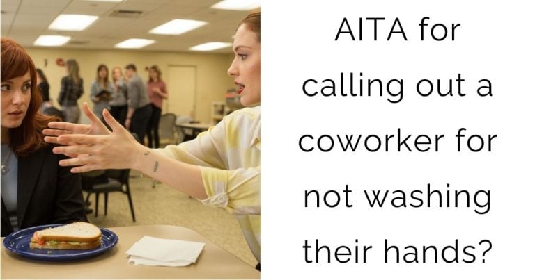 AITA for calling out a coworker for not washing their hands?