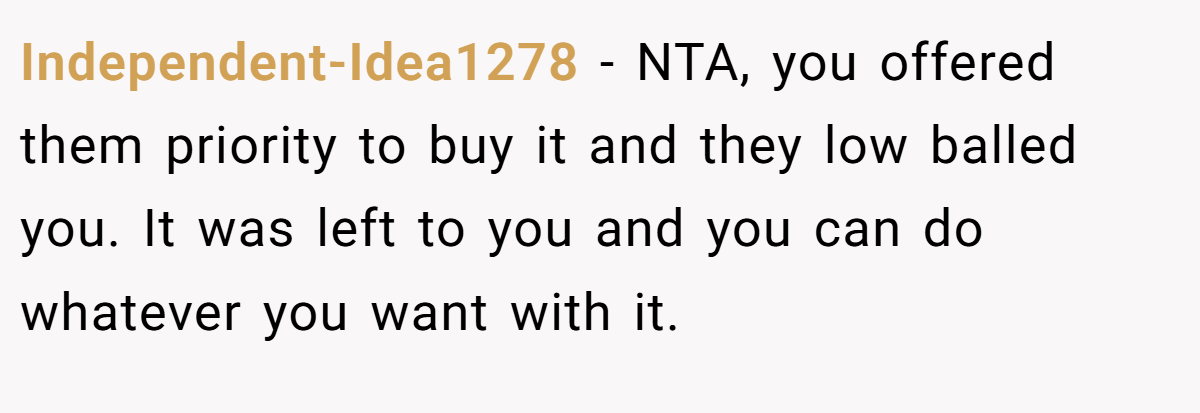 Independent-Idea1278 − NTA, you offered them priority to buy it and they low balled you. It was left to you and you can do whatever you want with it.