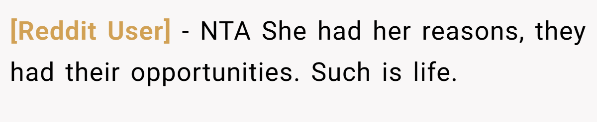 [Reddit User] − NTA She had her reasons, they had their opportunities. Such is life.