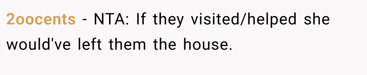 2oocents − NTA: If they visited/helped she would've left them the house.