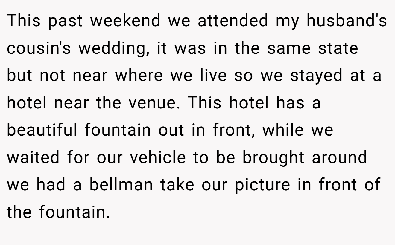 This past weekend we attended my husband's cousin's wedding, it was in the same state but not near where we live so we stayed at a hotel near the venue. This hotel has a beautiful fountain out in front, while we waited for our vehicle to be brought around we had a bellman take our picture in front of the fountain.