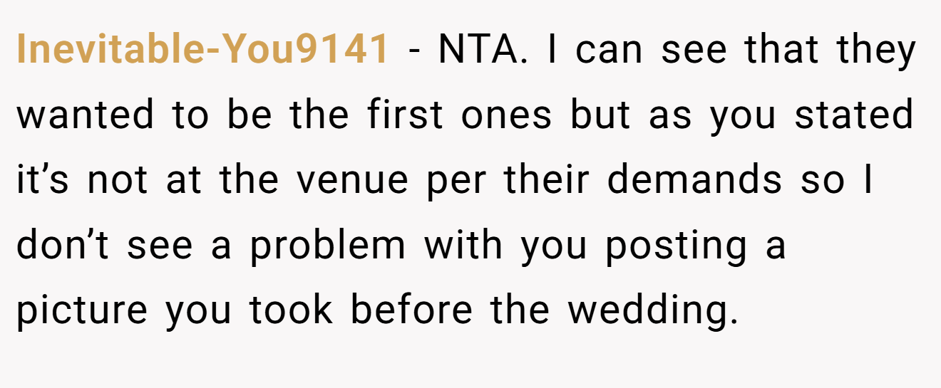 Inevitable-You9141 - NTA. I can see that they wanted to be the first ones but as you stated it’s not at the venue per their demands so I don’t see a problem with you posting a picture you took before the wedding.