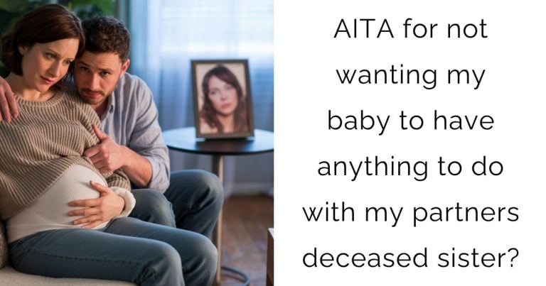 AITA for not wanting my baby to have anything to do with my partners deceased sister?