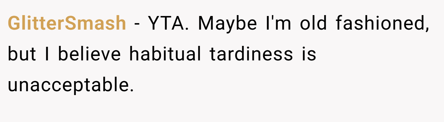 GlitterSmash − YTA. Maybe I'm old fashioned, but I believe habitual tardiness is unacceptable.