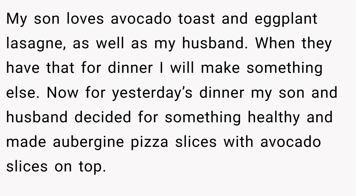 My son loves avocado toast and eggplant lasagne, as well as my husband. When they have that for dinner I will make something else. Now for yesterday’s dinner my son and husband decided for something healthy and made aubergine pizza slices with avocado slices on top.