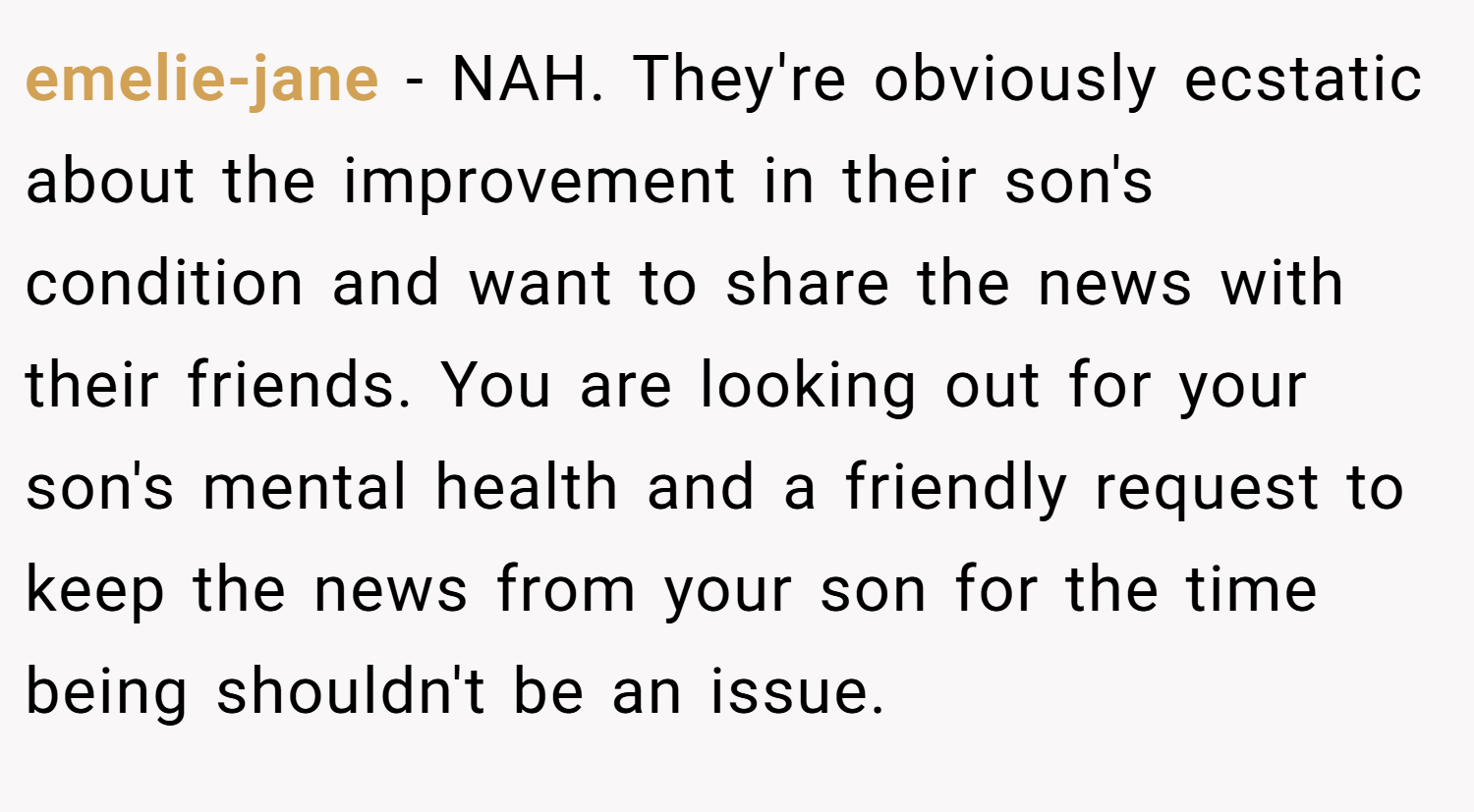emelie-jane − NAH. They're obviously ecstatic about the improvement in their son's condition and want to share the news with their friends. You are looking out for your son's mental health and a friendly request to keep the news from your son for the time being shouldn't be an issue.