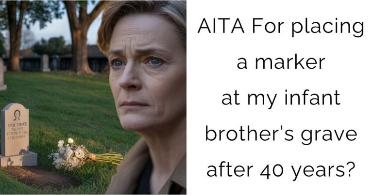AITA For placing a marker at my infant brother’s grave after 40 years?