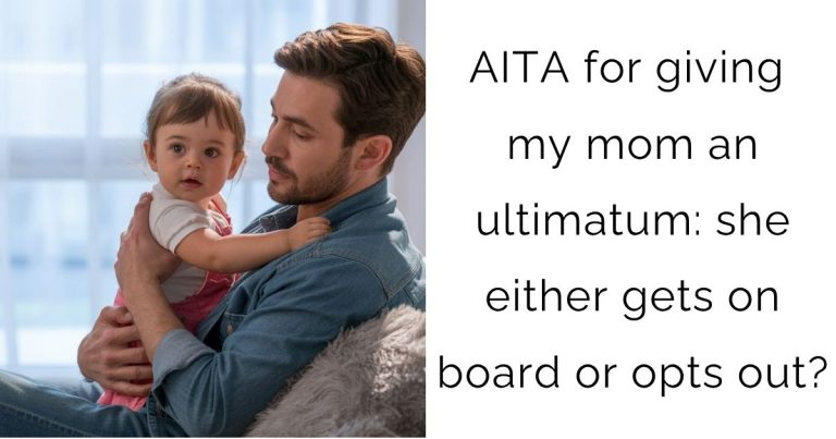 AITA for giving my mom an ultimatum: she either gets on board or opts out?