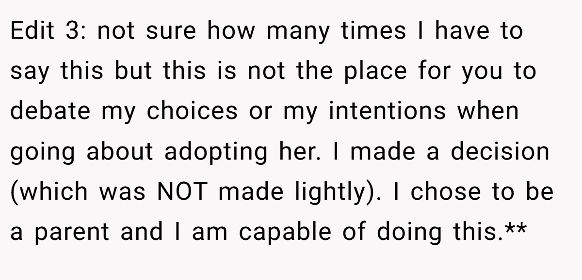 Edit 3: not sure how many times I have to say this but this is not the place for you to debate my choices or my intentions when going about adopting her. I made a decision (which was NOT made lightly). I chose to be a parent and I am capable of doing this.**