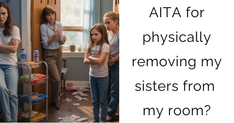 AITA for physically removing my sisters from my room?
