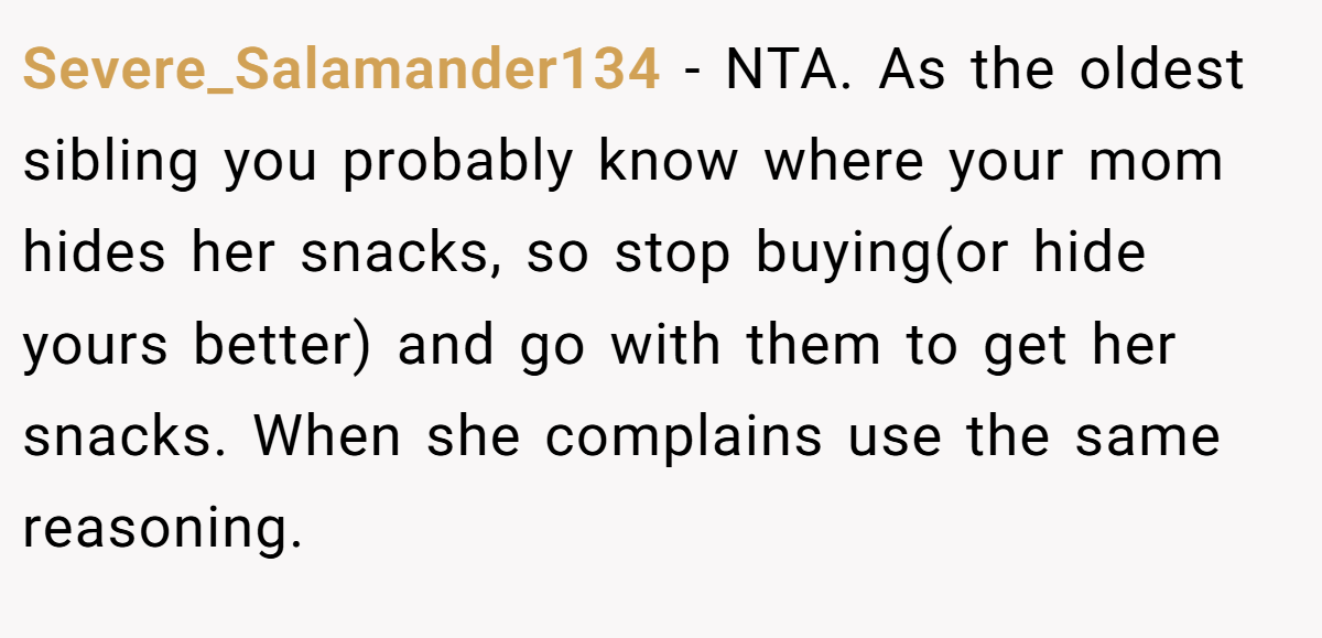 Severe_Salamander134 − NTA. As the oldest sibling you probably know where your mom hides her snacks, so stop buying(or hide yours better) and go with them to get her snacks. When she complains use the same reasoning.