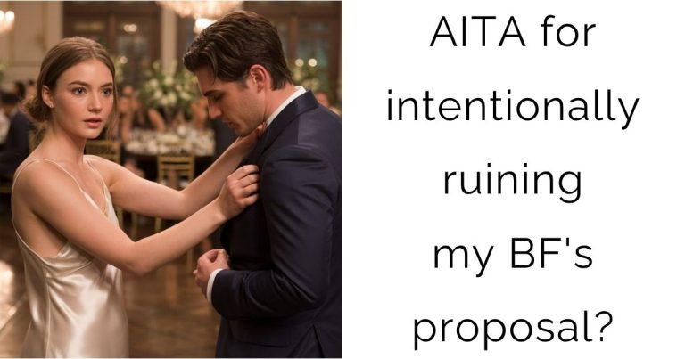 AITA for intentionally ruining my BF’s proposal?