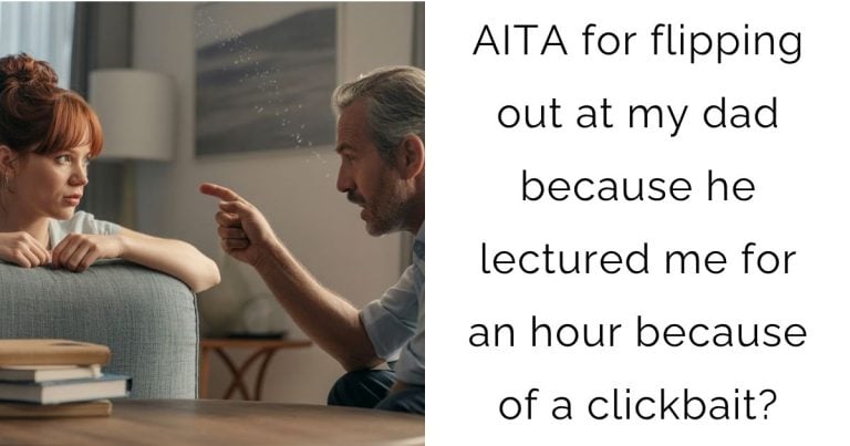 AITA for flipping out at my dad because he lectured me for an hour because of a clickbait?