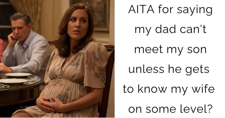 AITA for saying my dad can’t meet my son unless he gets to know my wife on some level?