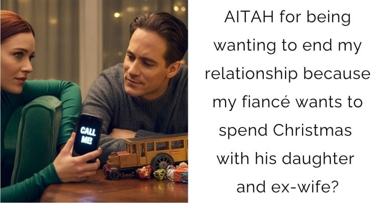 AITAH for being wanting to end my relationship because my fiancé wants to spend Christmas with his daughter and ex-wife?