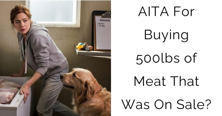 AITA For Buying 500lbs of Meat That Was On Sale?